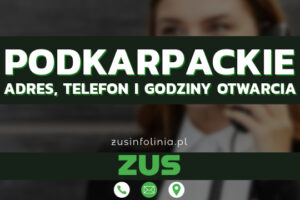 ZUS Podkarpackie – Adres, Telefon, Godziny otwarcia i Infolinia w 2025 roku