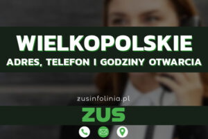 ZUS Wielkopolskie – Adres, Telefon, Godziny otwarcia i Infolinia w 2025 roku