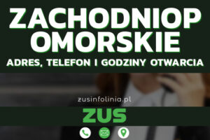 ZUS Zachodniopomorskie – Adres, Telefon, Godziny otwarcia i Infolinia w 2025 roku