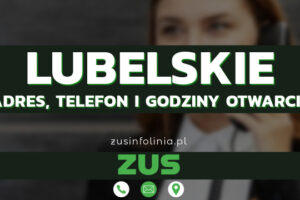 ZUS Lubelskie – Adres, Telefon, Godziny otwarcia i Infolinia w 2025 roku