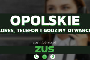 ZUS Opolskie – Adres, Telefon, Godziny otwarcia i Infolinia w 2025 roku